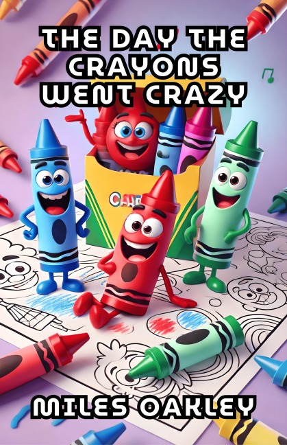 The Day the Crayons Went Crazy - Miles Oakley