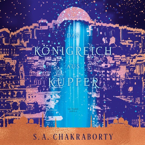 Das Königreich aus Kupfer - Daevabad Band 2 - S. A. Chakraborty