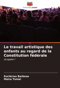 Cover-Bild zum Titel 'Le travail artistique des enfants au regard de la Constitution fédérale' von 'Euclécius Barbosa, Maira Tonial'
