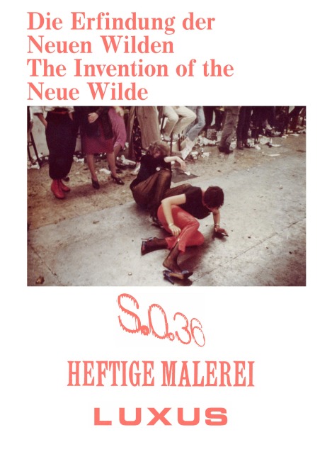 Die Erfindung der Neuen Wilden. Malerei und Subkultur um 1980 / The Invention of the Neue Wilde. Painting and Subculture around 1980 - 