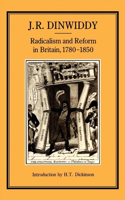 Radicalism & Reform in Britain, 1780-1850 - J. R. Dinwiddy, John Dinwiddy