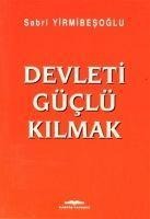 Devleti Güclü Kilmak - Sabri Yirmibesoglu