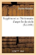 Supplément Au Dictionnaire d'Argot Fin-De-Siècle - Charles Virmaître