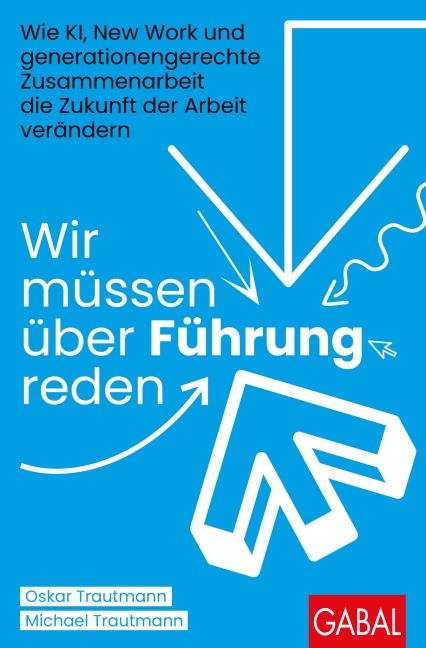 Wir müssen über Führung reden - Michael Trautmann, Oskar Trautmann