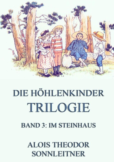 Die Höhlenkinder-Trilogie, Band 3: Im Steinhaus - Alois Theodor Sonnleitner