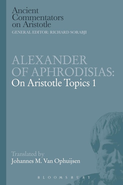Alexander of Aphrodisias: On Aristotle Topics 1 - Johannes M. van Ophuijsen