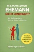 Cover-Bild zum Titel 'WIE MAN SEINEN EHEMANN NICHT UMBRINGT' von 'Nina Berger-Schmidt'