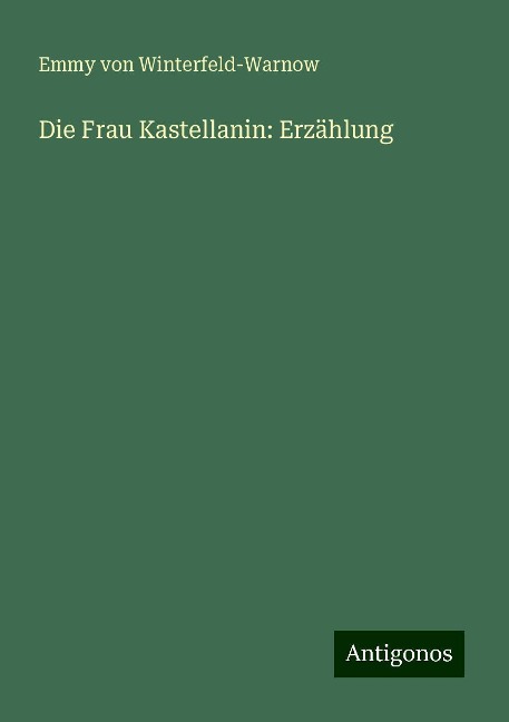 Die Frau Kastellanin: Erzählung - Emmy Von Winterfeld-Warnow
