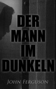Cover-Bild zum Titel 'Der Mann im Dunkeln' von 'John Ferguson'