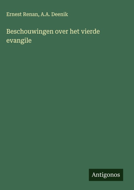 Beschouwingen over het vierde evangile - Ernest Renan, A. A. Deenik