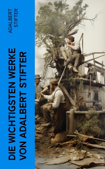 Die wichtigsten Werke von Adalbert Stifter - Adalbert Stifter