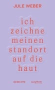 Cover-Bild zum Titel 'ich zeichne meinen standort auf die haut' von 'Jule Weber'