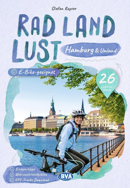 Hamburg und Umland RadLandLust, 26 Lieblings-Radtouren, E-Bike-geeignet, mit Wohnmobilstellplätzen, GPS-Tracks-Download - Stefan Kayser