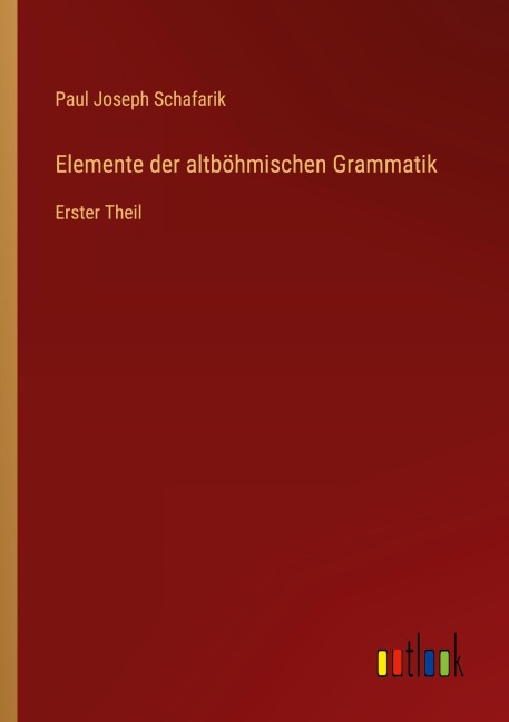 Elemente der altböhmischen Grammatik - Paul Joseph Schafarik