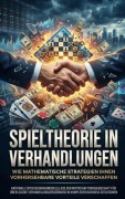 Cover-Bild zum Titel 'Spieltheorie in Verhandlungen: Wie mathematische Strategien Ihnen vorhersehbare Vorteile verschaffen' von 'Florian Huber'