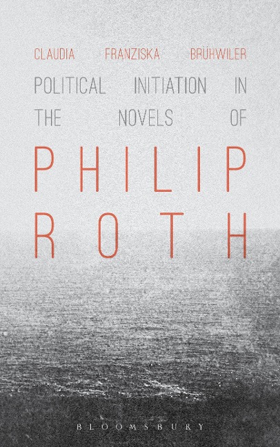 Political Initiation in the Novels of Philip Roth - Claudia Franziska Brühwiler