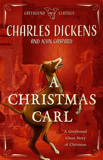 A Christmas Carl: A Greyhound Ghost Story of Christmas - John Gaspard