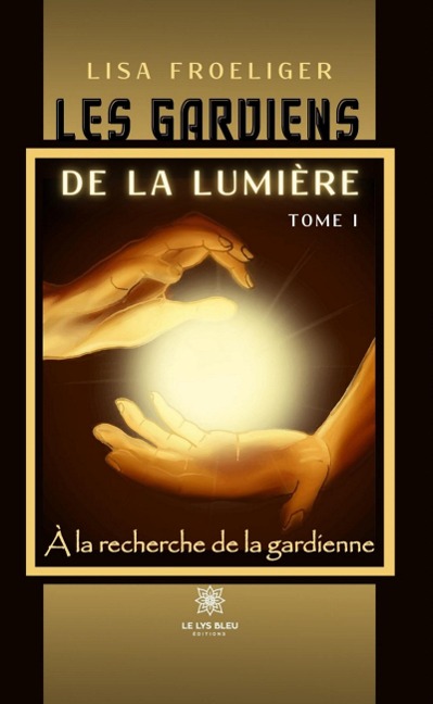 À la recherche de la gardienne - Tome 1 - Lisa Froeliger