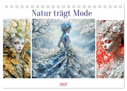 Cover-Bild zum Titel 'Natur trägt Mode (Tischkalender 2027 DIN A5 quer), CALVENDO Monatskalender' von 'Dusanka Djeric'