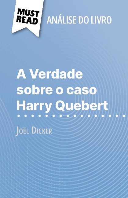 A Verdade sobre o caso Harry Quebert de Joël Dicker (Análise do livro) - Luigia Pattano