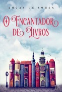 Cover-Bild zum Titel 'O encantador de livros' von 'Lucas de Sousa'