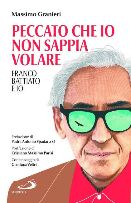 Peccato che io non sappia volare. Franco Battiato e io - Massimo Granieri