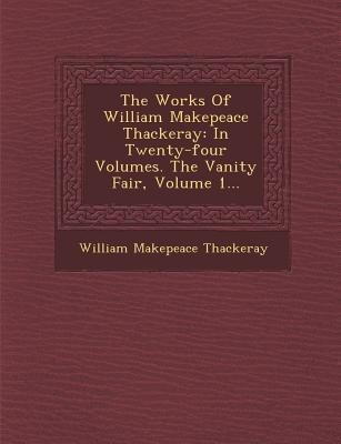 The Works of William Makepeace Thackeray: In Twenty-Four Volumes. the Vanity Fair, Volume 1... - William Makepeace Thackeray