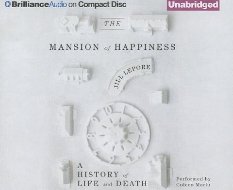 The Mansion of Happiness: A History of Life and Death - Jill Lepore