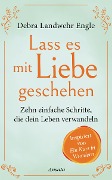Cover-Bild zum Titel 'Lass es mit Liebe geschehen' von 'Debra Landwehr Engle'