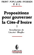 Cover-Bild zum Titel 'Propositions pour gouverner la Côte-d'Ivoire' von 'Front Populaire Ivoirien, Preface par Laurent Gbagbo'