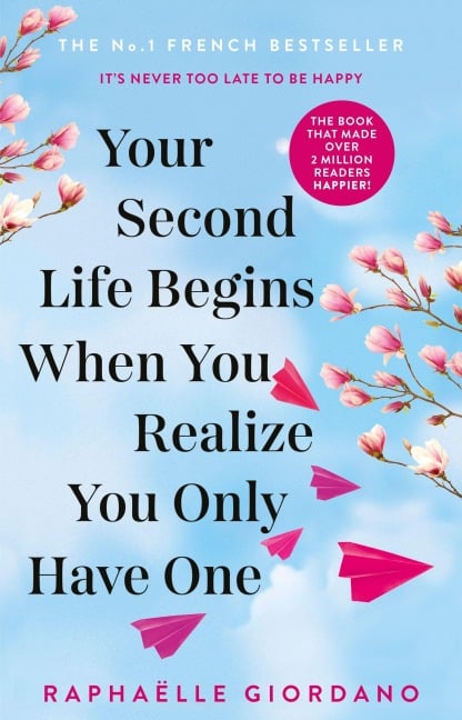 Your Second Life Begins When You Realize You Only Have One - Raphaelle Giordano