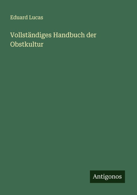 Vollständiges Handbuch der Obstkultur - Eduard Lucas