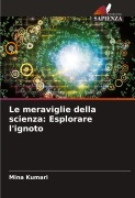 Cover-Bild zum Titel 'Le meraviglie della scienza: Esplorare l'ignoto' von 'Mina Kumari'