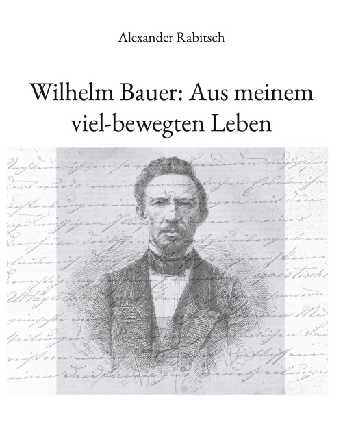Wilhelm Bauer: Aus meinem viel-bewegten Leben - Alexander Rabitsch