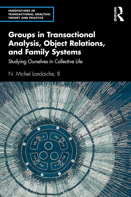 Groups in Transactional Analysis, Object Relations, and Family Systems - N. Michel Landaiche III