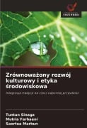 Cover-Bild zum Titel 'Zrównowa¿ony rozwój kulturowy i etyka ¿rodowiskowa' von 'Tuntun Sinaga, Mutria Farhaeni, Saortua Marbun'