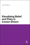 Cover-Bild zum Titel 'Visualizing Belief and Piety in Iranian Shiism' von 'Ingvild Flaskerud'