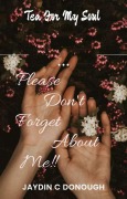 Cover-Bild zum Titel 'Please Don't Forget About Me Tea For My Soul!!' von 'Jaydin C Donough'