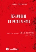 Cover-Bild zum Titel 'Dem Alkohol die Macht nehmen' von 'Frank Freiberger'