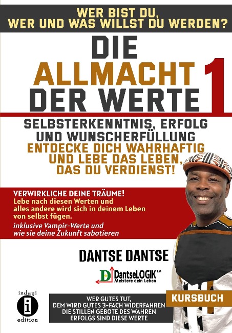 Die Allmacht der Werte 1: Selbsterkenntnis, Erfolg und Wunscherfüllung - Wer bist du, wer oder was willst du werden? - Entdecke dich wahrhaftig und lebe das Leben, das du verdienst - Dantse Dantse