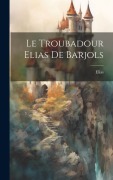 Cover-Bild zum Titel 'Le Troubadour Elias De Barjols' von 'Elias'