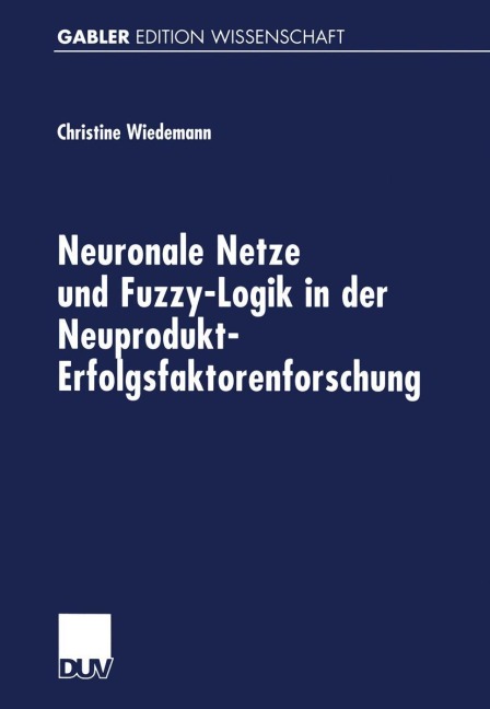 Neuronale Netze und Fuzzy-Logik in der Neuprodukt-Erfolgsfaktorenforschung - 