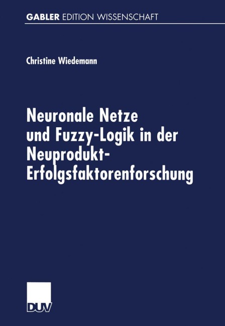 Neuronale Netze und Fuzzy-Logik in der Neuprodukt-Erfolgsfaktorenforschung - 