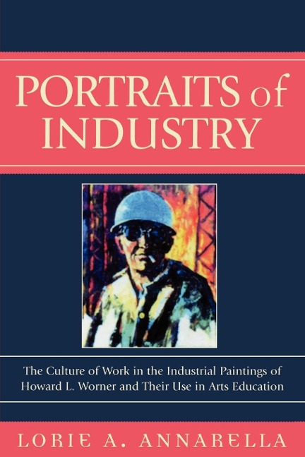 Portraits of Industry - Lorie A. Annarella