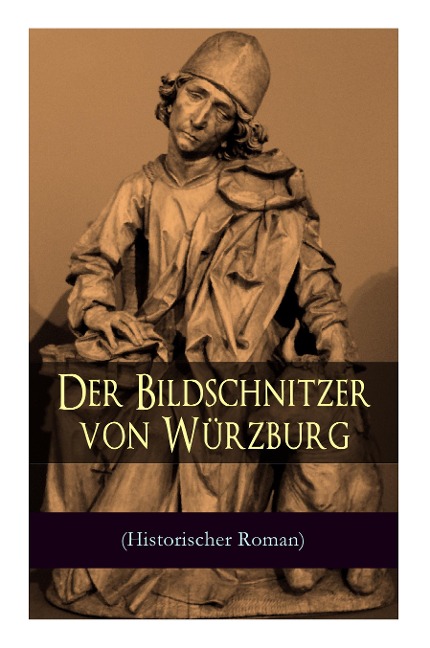 Der Bildschnitzer von Würzburg (Historischer Roman) - August Sperl