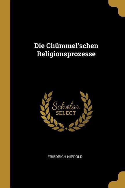 Die Chümmel'schen Religionsprozesse - Friedrich Nippold