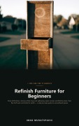 Cover-Bild zum Titel 'Refinish Furniture for Beginners' von 'Imad Muratspahic'
