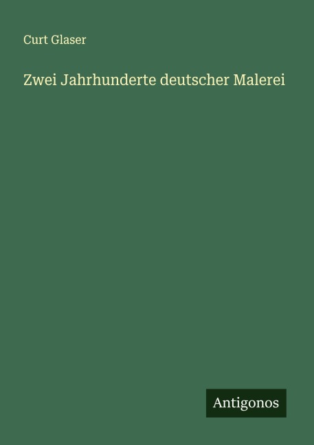 Zwei Jahrhunderte deutscher Malerei - Curt Glaser