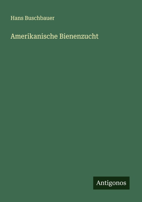 Amerikanische Bienenzucht - Hans Buschbauer