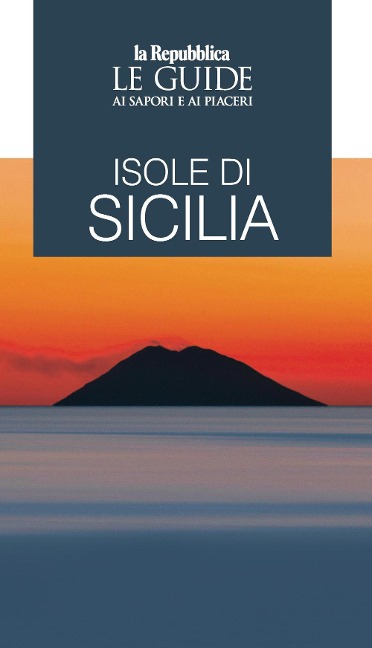 Isole di Sicilia. Le guide ai sapori e ai piaceri - 